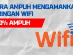 Cara Ampuh Mengamankan Jaringan WiFi