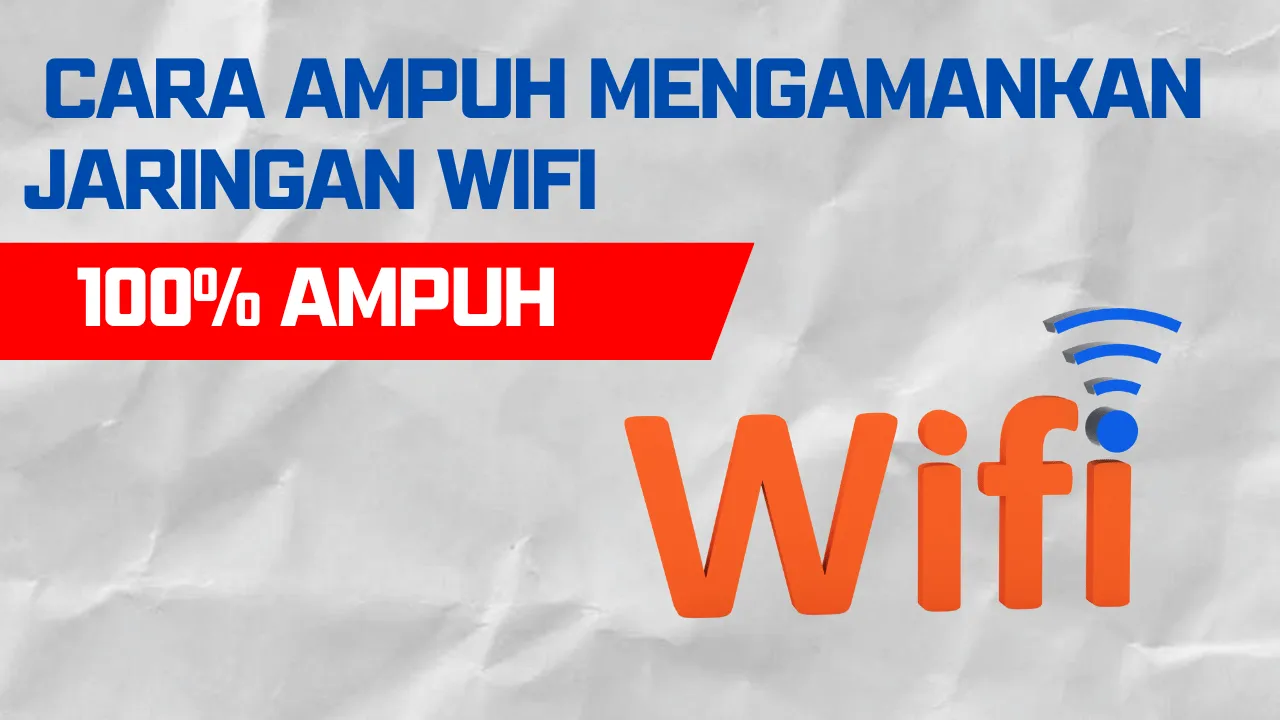 Cara Ampuh Mengamankan Jaringan WiFi