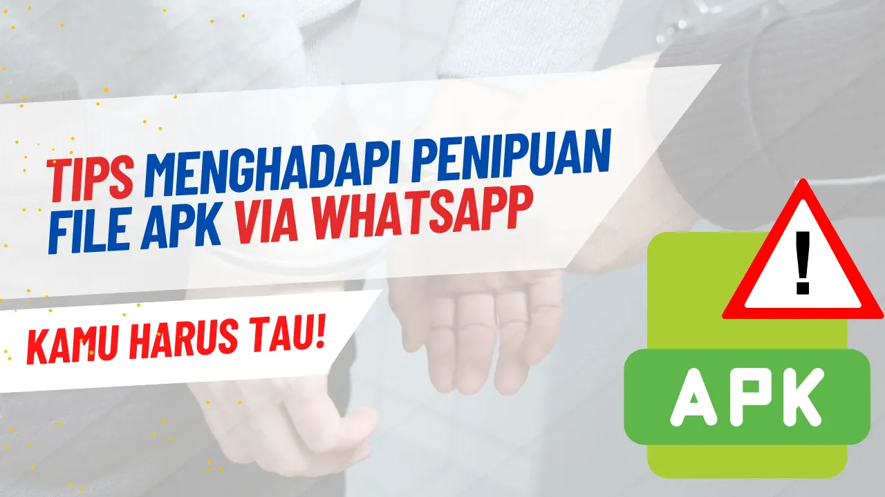 Menghadapi Penipuan File APK via WhatsApp