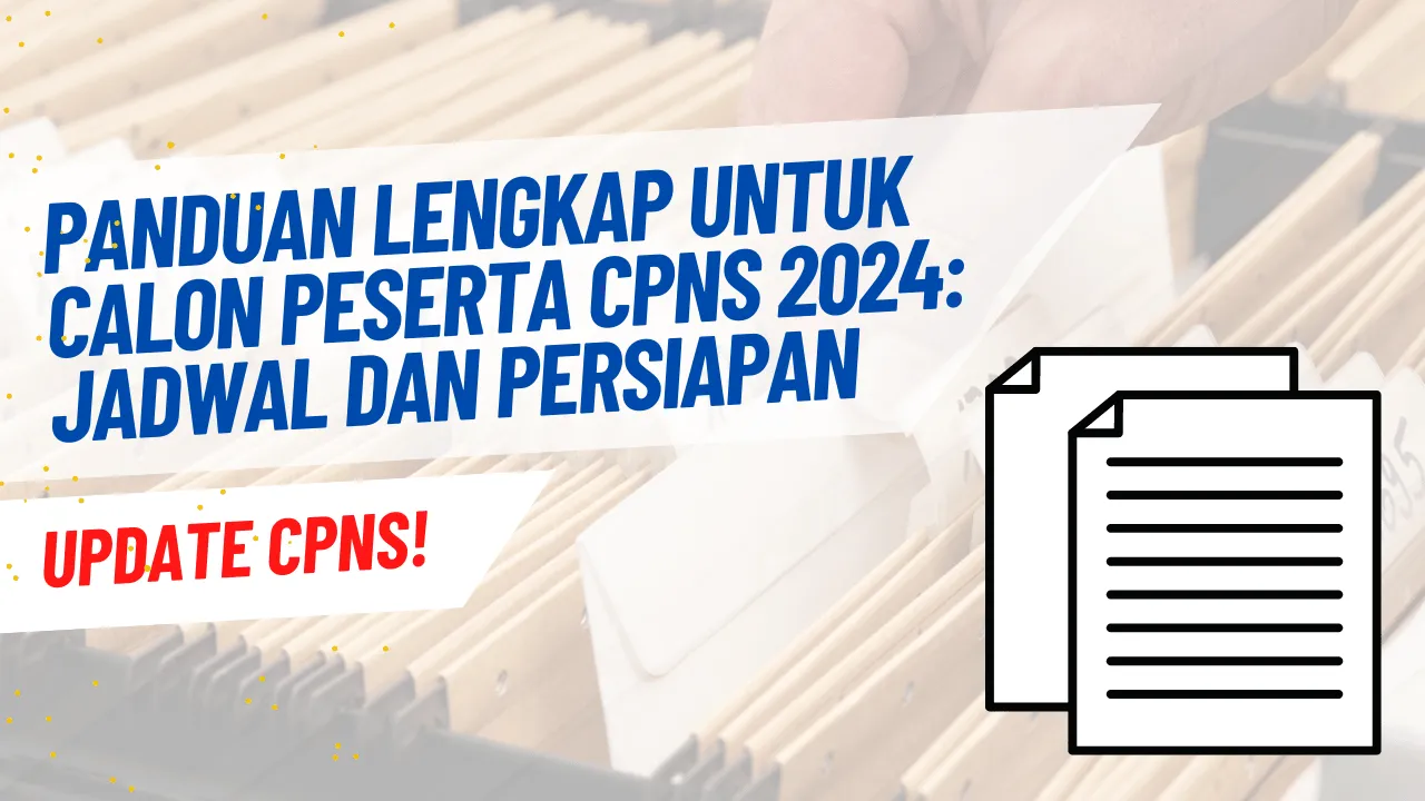 Panduan Lengkap untuk Calon Peserta CPNS 2024 Jadwal dan Persiapan