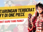 Pertarungan Terberat Luffy di One Piece